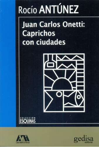 Juan Carlos Onetti: Caprichos Con Ciudades Antunez Rocio