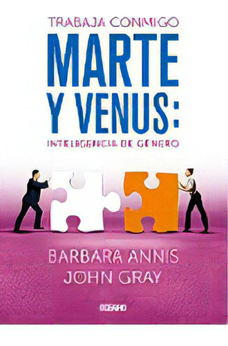 Trabaja Conmigo Marte Y Venus: Inteligencia De Género, De John Gray. Editorial Oceano, Tapa Blanda, Edición 1 En Español