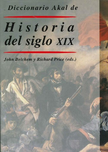 Libro Diccionario Akal De Historia Del Siglo Xix De John Bel