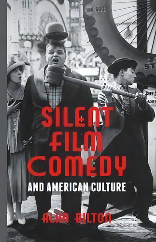Silent Film Comedy And American Culture, De Alan Bilton. Editorial Palgrave Macmillan, Tapa Blanda En Inglés
