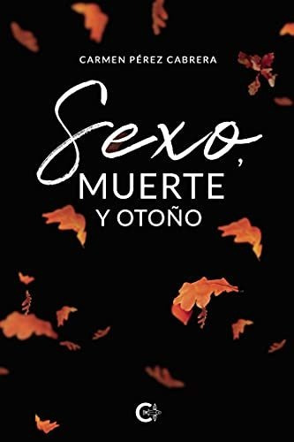 Libro Sexo Muerte Y Otoñode Carmen Pérez Cabrera