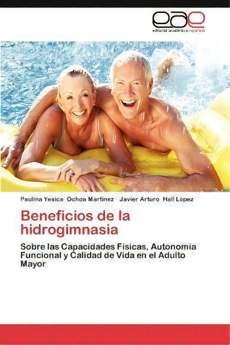 Beneficios De La Hidrogimnasia, De Paulina Yesica Ochoa Mart Nez. Editorial Eae Editorial Academia Espanola, Tapa Blanda En Español