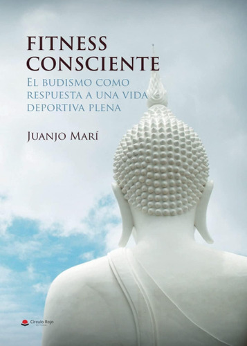 Libro Fitness Consciente. El Budismo Como Respuesta A Una Vi