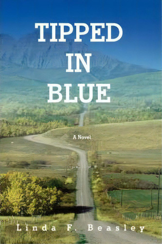 Tipped In Blue, De Linda F Beasley. Editorial Iuniverse, Tapa Blanda En Inglés