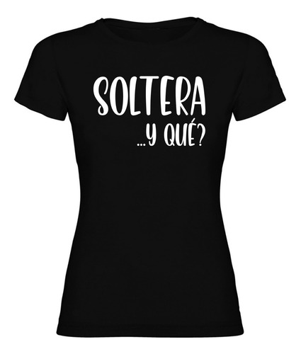 Blusa Dama Soltera...y Qué? / Amigas / Divertido / Frases
