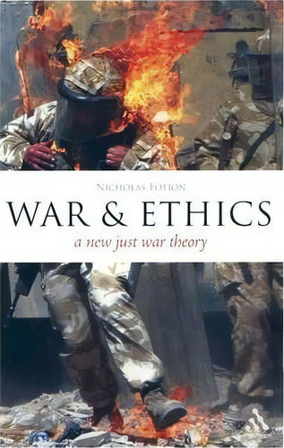 War And Ethics : A New Just War Theory, De Nicholas Fotion. Editorial Bloomsbury Publishing Plc, Tapa Blanda En Inglés