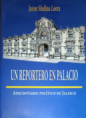 J Medina Loera Un Reportero En Palacio Anecdotario P Jalisco