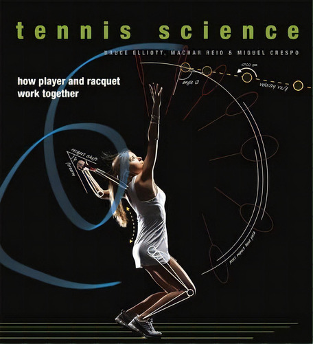 Tennis Science : How Player And Racket Work Together, De Bruce Elliott. Editorial The University Of Chicago Press, Tapa Dura En Inglés