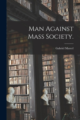 Libro Man Against Mass Society. - Marcel, Gabriel 1889-1973