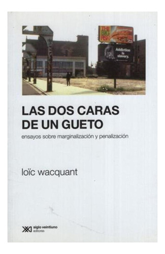 Las Dos Caras De Un Gueto - Loic Wacquant - Ed. Siglo Xxi