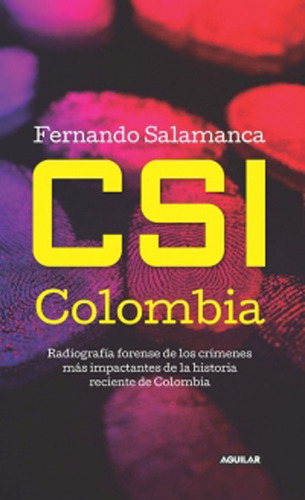 Csi Colombia Radiografía De Los Crímenes Más Impactantes De 