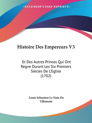 Libro Histoire Des Empereurs V3: Et Des Autres Princes Qu...