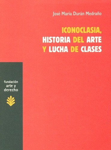 Iconoclasia, Historia Del Arte Y Lucha De Clases, De Durán Medraño, José María. Editorial Trama, Tapa Blanda, Edición 1 En Español, 2009