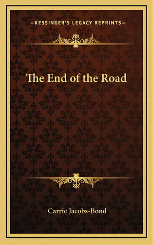 The End Of The Road, De Jacobs-bond, Carrie. Editorial Kessinger Pub Llc, Tapa Dura En Inglés