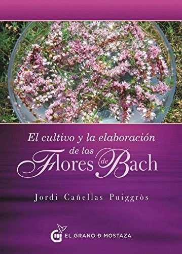 Cultivo Y La Elaboracion De Las Flores De Bach - Cañellas P