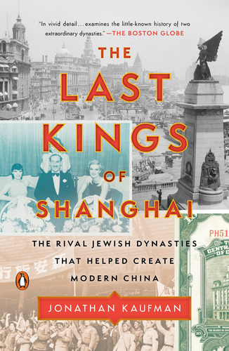 The Last Kings Of Shanghai: The Rival Jewish Dynasties That