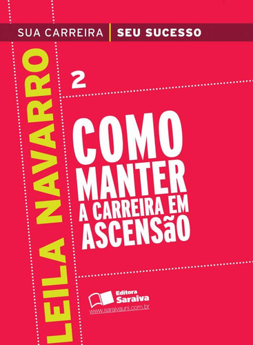 Como manter a carreira em ascensão, de Navarro, Leila Maria Fernandes. Série Coleção sua carreira, seu sucesso Editora Saraiva Educação S. A., capa mole em português, 2012