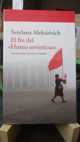 El Fin Del Homo Sovieticus - Svetlana Aleksiévich -