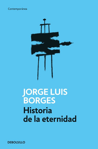 Historia de la eternidad, de Borges, Jorge Luis. Serie Contemporánea Editorial Debolsillo, tapa blanda en español, 2011