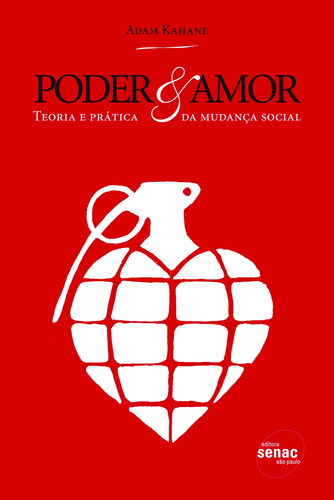 Poder & amor: Teoria e prática da mudança social, de Kahane, Adam. Editora Serviço Nacional de Aprendizagem Comercial, capa mole em português, 2010