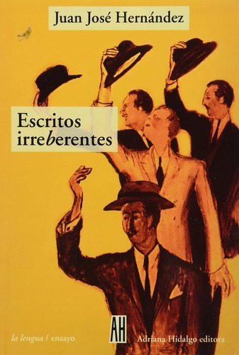 Escritos Irreberentes, De Hernandez, Juan Jose. Editorial Adriana Hidalgo Editora, Tapa Blanda En Español