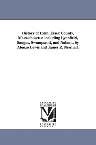 Libro: History Of Lynn, Essex County, Massachusetts: Includi