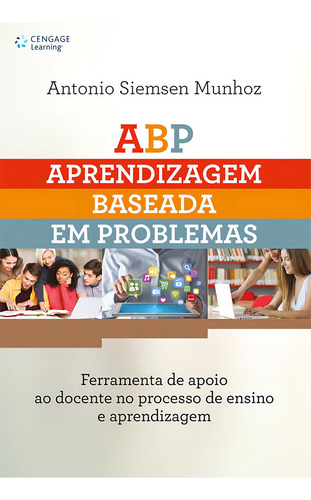 ABP – Aprendizagem Baseada em Problemas em ambientes virtuais de aprendizagem: Ferramenta de apoio ao docente no processo de ensino e aprendizagem, de Munhoz, Antonio. Editorial Cengage Learning Edições Ltda., capa mole em português, 2015