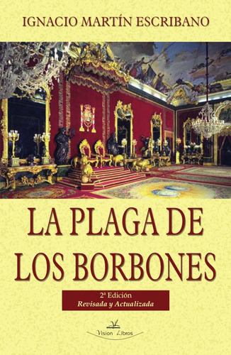 La Plaga De Los Borbones, De Ignacio Martín Escribano. Editorial Vision Libros, Tapa Blanda En Español, 2011