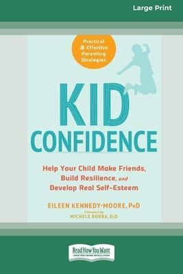 Kid Confidence : Help Your Child Make Friends, Build Resi...