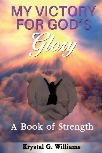 My Victory For God's Glory: A Book Of Strength, De Williams, Krystal G.. Editorial Lightning Source Inc, Tapa Blanda En Inglés