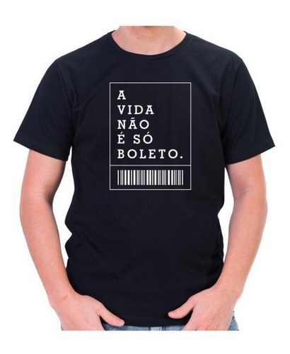 Camiseta Unissex Estampa Frase A Vida Não É Só Boleto