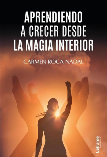 Aprendiendo A Crecer Desde La Magia Interior, De Carmen Roca Nadal. Editorial Letrame, Tapa Blanda En Español, 2022