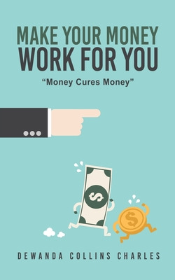 Libro Make Your Money Work For You: Money Cures Money - C...