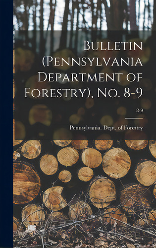 Bulletin (pennsylvania Department Of Forestry), No. 8-9; 8-9, De Pennsylvania Dept Of Forestry. Editorial Legare Street Pr, Tapa Dura En Inglés