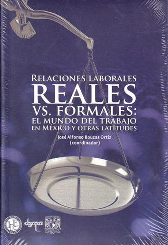 Relaciones laborales reales vs. formales: El mundo del trab, de . Serie 6070284656, vol. 1. Editorial MEXICO-SILU, tapa blanda, edición 2017 en español, 2017