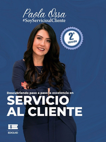 Descubriendo paso a paso la excelencia en servicio al cliente (Segunda edición), de Paola Ossa. Editorial Ediquid, tapa blanda en español, 2022