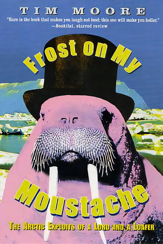 Frost On My Moustache: The Arctic Exploits Of A Lord And A Loafer, De Moore, Tim. Editorial St Martins Pr 3pl, Tapa Blanda En Inglés