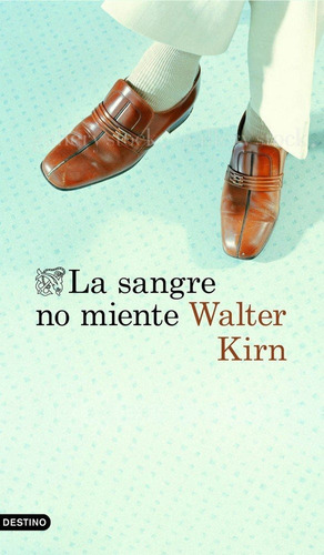 La Sangre No Miente, De Kirn, Walter. Editorial Ediciones Destino, Tapa Blanda En Español