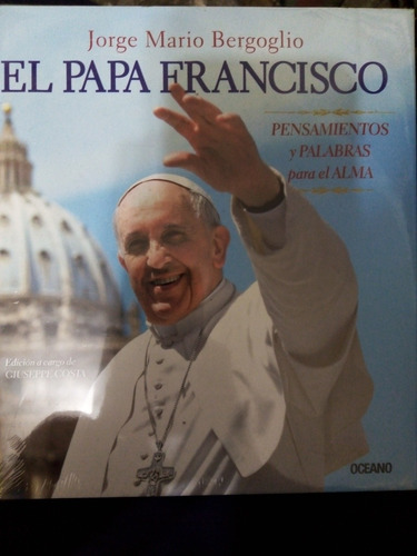 Libro El Papa Francisco. Ed. Océano.Pensamientos Y Palabras