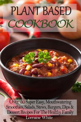 Libro Plant Based Cookbook : Over 50 Super Easy, Mouthwat...