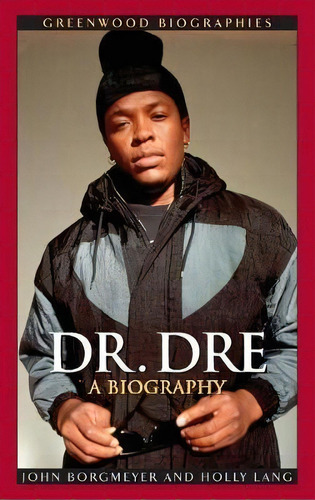 Dr. Dre : A Biography, De John Borgmeyer. Editorial Abc-clio, Tapa Dura En Inglés