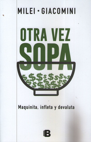 Otra Vez Sopa: Maquinita. Infleta Y Devaluta - Javier Milei