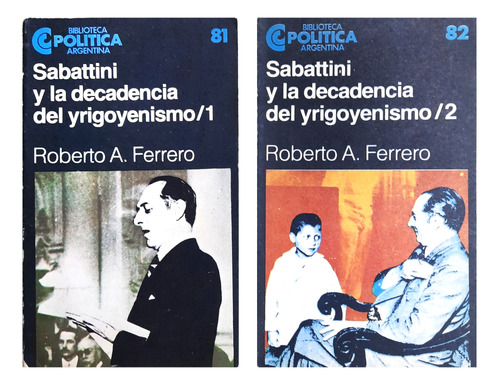 Sabattini Y La Decadencia Del Yrigoyenismo - Tomos 1 & 2