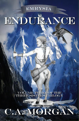 Emrysia: Endurance: Volume Iii Of The Three Sisters Trilogy, De Morgan, C. A.. Editorial Lightning Source Inc, Tapa Blanda En Inglés