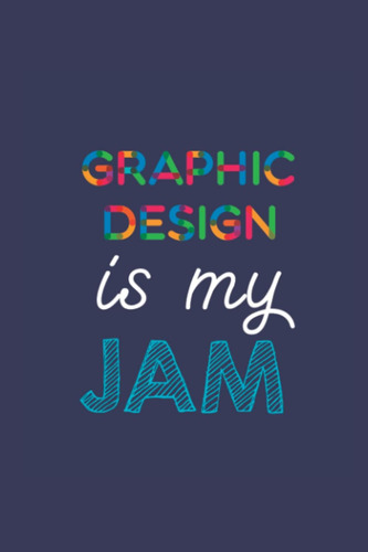 Libro: Graphic Design Is My Jam: A 6x9 Inch Softcover Diary 