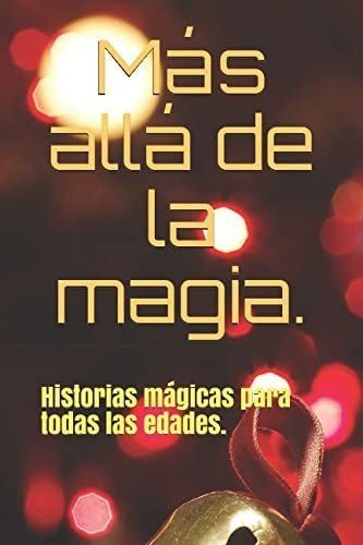 Libro: Más Allá De La Magia.: Historias Mágicas Para Todas L