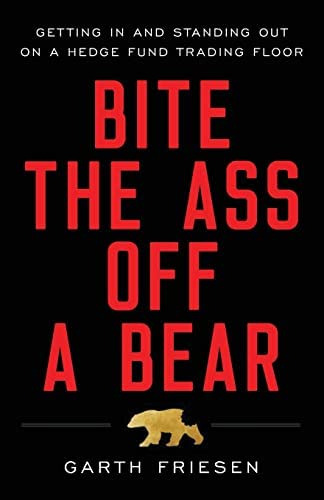 Bite The Ass Off A Bear: Getting In And Standing Out On A Hedge Fund Trading Floor, De Friesen, Garth. Editorial Lioncrest Publishing, Tapa Blanda En Inglés