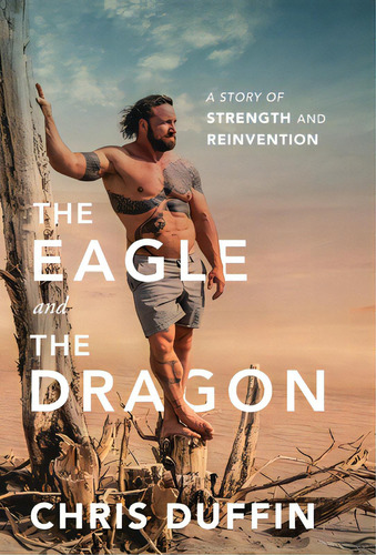 The Eagle And The Dragon: A Story Of Strength And Reinvention, De Duffin, Chris. Editorial Lightning Source Inc, Tapa Dura En Inglés