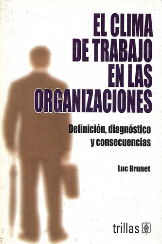 El Clima De Trabajo En Las Organizaciones, Luc Brunet, Wl.