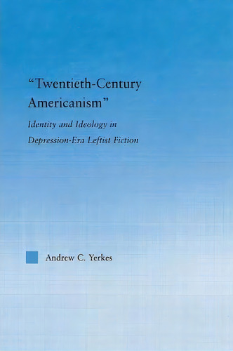 Twentieth-century Americanism, De Andrew Yerkes. Editorial Taylor Francis Ltd, Tapa Blanda En Inglés